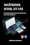  Maîtriser HTML et CSS: Un guide pratique pour construire des sites web modernes