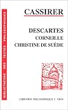 Ernst Cassirer: Descartes, Corneille, Christine de Suede (Bibliotheque Des Textes Philosophiques)