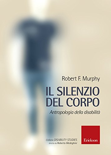 Il silenzio del corpo. Antropologia della disabilità Il silenzio del corpo. Antropologia della disabilità