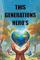 THIS GENERATIONS HERO'S B0F5S1R875 Book Cover
