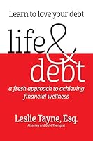 Life & Debt: A Fresh Approach to Achieving Financial Wellness 098634950X Book Cover