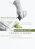 The Minimalist Cooks at Home: Recipes That Give You More Flavor from Fewer Ingredients in Less Time