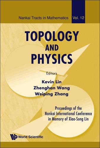TOPOLOGY AND PHYSICS - PROCEEDINGS OF THE NANKAI INTERNATIONAL CONFERENCE IN MEMORY OF XIAO-SONG LIN: 12 (Nankai Tracts in Mathematics)
