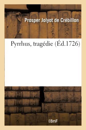 Pyrrhus, Tragédie (French Edition)