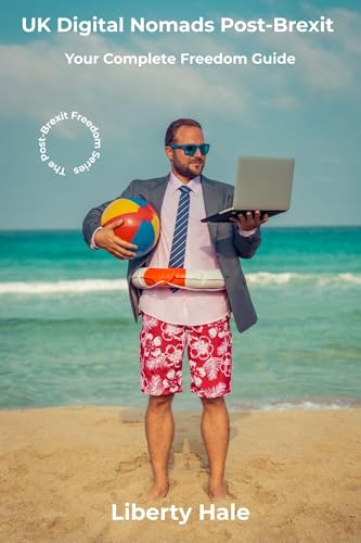 UK Digital Nomads Post-Brexit: Your Complete Freedom Guide (The Post-Brexit Freedom Series)