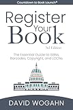 Register Your Book: The Essential Guide to ISBNs, Barcodes, Copyright, and LCCNs (Countdown to Book Launch 2)