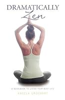 Dramatically Zen: A Guidebook to Living Your Best Life 1770975020 Book Cover