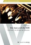  Der Jazz und die DDR: Freie Musik in der Diktatur des Proletariats
