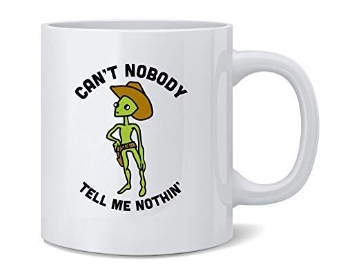 Poster Foundry Cant Nobody Tell Me Nothin Cowboy Alien Area 51 Funny Meme Ceramic Coffee Mug Tea Cup Fun Novelty Gift 12 oz