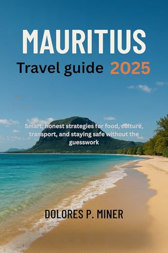 Mauritius travel secret 2025: Smart, honest strategies for food, culture, transport, and staying safe without the guesswork.