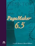  Desktop Publishing With Adobe Pagemaker 6.5 for Windows: Includes Publishing for the Web