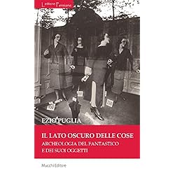 Persianas Cosidas Il lato oscuro delle cose. Archeologia del fantastico e dei suoi oggetti (Lettere persiane)