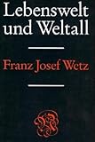  Lebenswelt und Weltall. Hermeneutik der unabweislichen Fragen