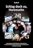 Schlag doch zu, Hurensohn: Praxisratgeber und Arbeitsbuch für junge Menschen zu den Themen Deeskalation, Zivilcourage, Gewaltprävention und Körperverletzung
