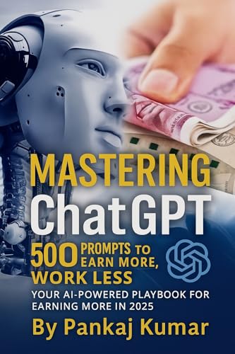 Mastering ChatGPT-500+ Prompts to Earn More, Work Less