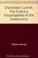 Charleston Cuisine: The Culinary Encyclopedia of the Lowcountry 0967580544 Book Cover