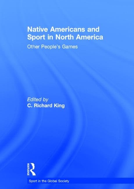 Native Americans and Sport in North America: Other People's Games (Sport in the Global Society)      1st Edition