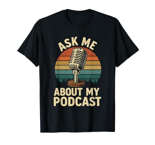 Ask Me About My Podcast T Shirt Humorous Podcast Podcaster T-Shirt
