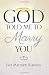 God Told Me to Marry You