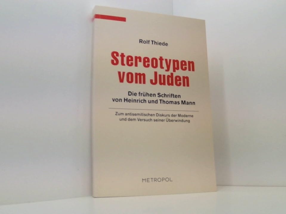 Stereotypen vom Juden: Die Frühen Schriften von Heinrich und Thomas Mann (Dokumente, Texte, Materialien)