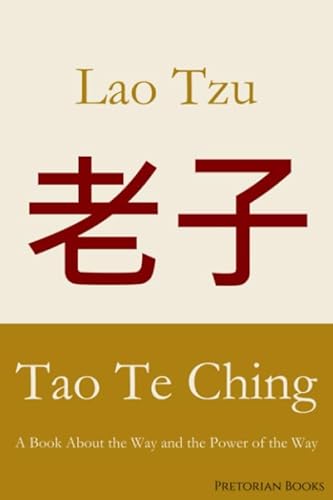 Tao Te Ching: A Book About the Way and the Power of the Way