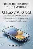  Guide d\'utilisation du Samsung Galaxy A16 5G: Un manuel complet, étape par étape, pour débloquer les fonctionnalités caché