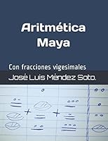 Aritmética Maya: Con fracciones vigesimales (Spanish Edition) 1977098886 Book Cover