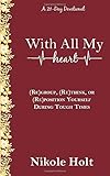 With All My Heart: (Re)Group, (Re)Think, or (Re)Position Yourself During Tough Times