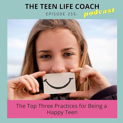 Page de couverture de The Top Three Practices For Being A Happy Teen