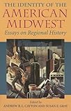 The Identity of the American Midwest: Essays on Regional History (Midwestern History and Culture)