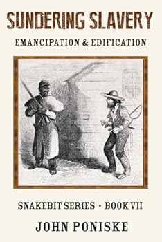 Sundering Slavery Emancipation & Edification: Snakebit Series Book VII