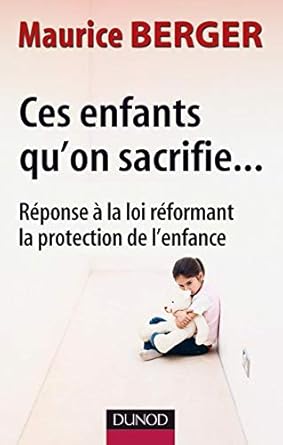 Ces enfants qu'on sacrifie...: Réponse à la loi réformant la protection de l'enfance