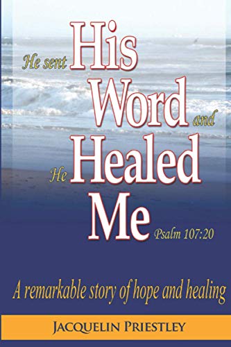 His Word Healed Me: A remarkable story of hope and healing