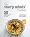 The Sharp Minds' Cookbook: 50 Vitamin and Nutrient-Packed Recipes to Maintain a Sharp Mind (English Edition)