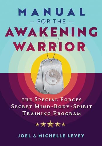 Manual for the Awakening Warrior: The Special Forces Secret Mind-Body-Spirit