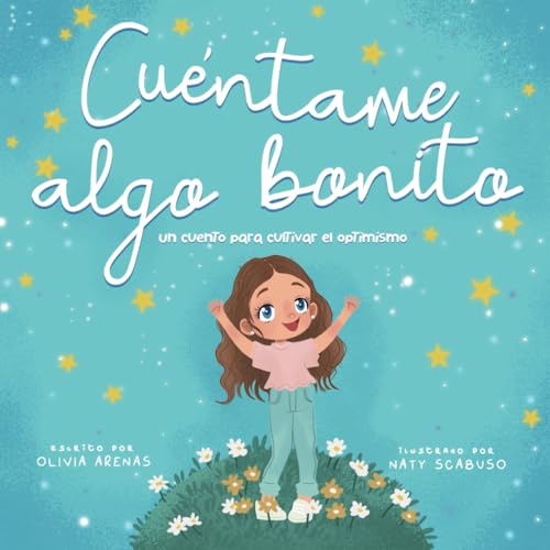 Cuéntame algo bonito: Un cuento para cultivar el optimismo