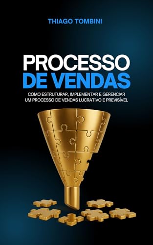 Processo de Vendas: Como Estruturar, Implementar e Gerenciar um P...