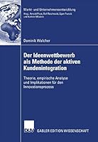 Der Ideenwettbewerb ALS Methode Der Aktiven Kundenintegration: Theorie, Empirische Analyse Und Implikationen Fur Den Innovationsprozess 3835005960 Book Cover