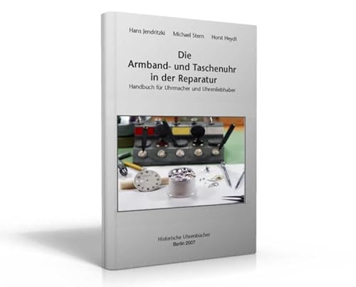 Price comparison product image Die Armband- und Taschenuhr in der Reparatur: Handbuch für Uhrmacher und Uhrenliebhaber