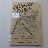 Gringos' Curve: Pancho Villa's Massacre of American Miners In Mexico, 1916 0944551726 Book Cover