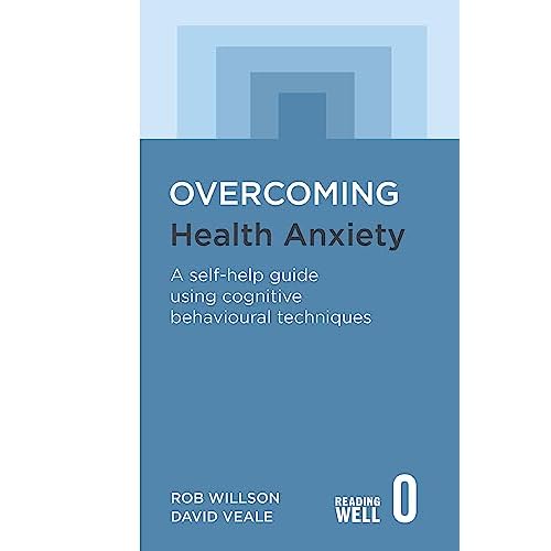 Overcoming Health Anxiety: A self-help guide using cognitive behavioural techniques (Overcoming Books)