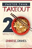 Faster Than Takeout: 20-Minutes Chinese Dishes: A Chinese Takeout Cookbook for Busy Nights