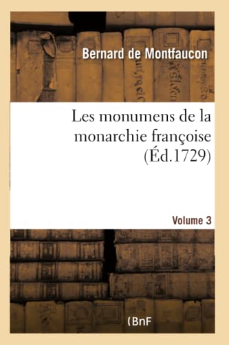 Les monumens de la monarchie françoise. Volume 3 (French Edition)
