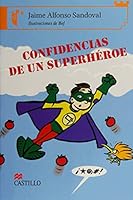 Confidencias de un superheroe/ Secrets of a Superhero (Castillo De La Lectura: Serie Naranja/ Reading Castle: Orange Series) (Spanish Edition) 9702009928 Book Cover