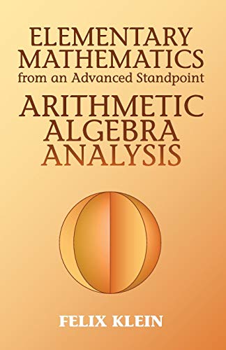 Elementary Mathematics from an Advanced Standpoint: Arithmetic, Algebra, Analysis (Dover Books on Mathematics)