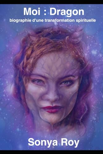 Moi Dragon: biographie d'une transformation spirituelle (Institut de la conscience éveillée) (French Edition)