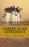 Career As An Astronaut: What They Do, How to Become One, and What the Future Holds!