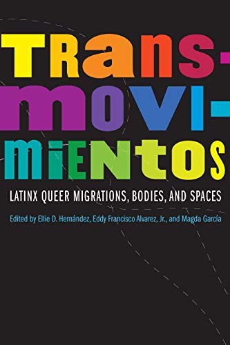 Transmovimientos: Latinx Queer Migrations, Bodies, and Spaces (Expanding Frontiers: Interdisciplinary Approaches to Studies of Women, Gender, and Sexuality) by [Ellie D. Hernández, Eddy Francisco Alvarez, Magda García]