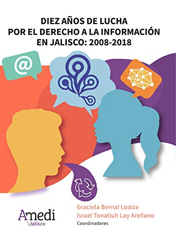 Diez años de lucha por el derecho a la información en Jalisco: 2008-2018 (Spanish Edition)