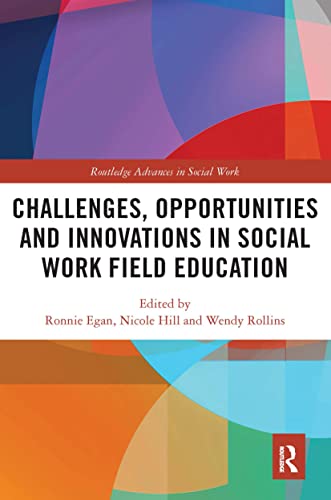 Challenges, Opportunities and Innovations in Social Work Field Education (Routledge Advances in Social Work)